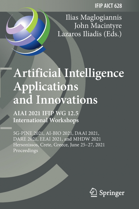Artificial Intelligence Applications and Innovations. AIAI 2021 IFIP WG 12.5 International Workshops