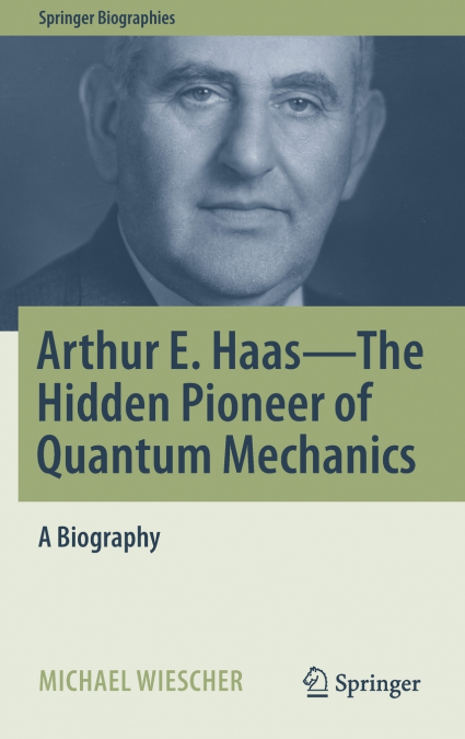 Arthur E. Haas - The Hidden Pioneer of Quantum Mechanics