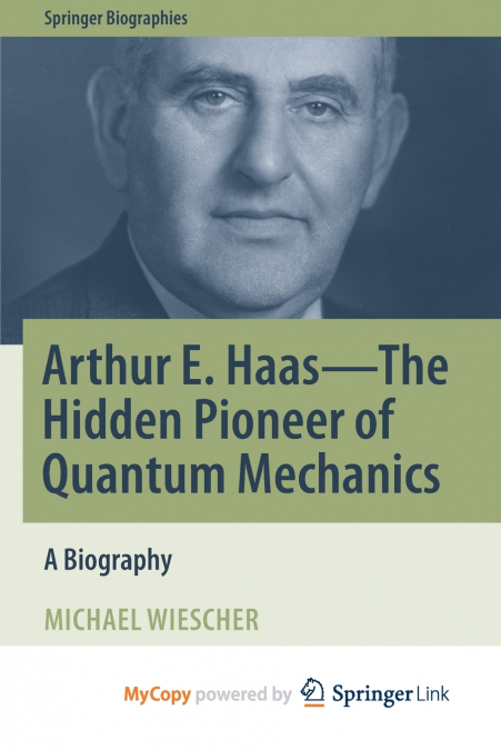 Arthur E. Haas - The Hidden Pioneer of Quantum Mechanics