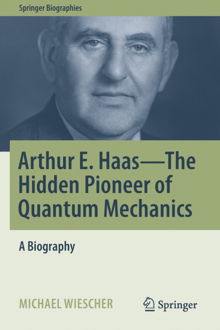 Arthur E. Haas - The Hidden Pioneer of Quantum Mechanics