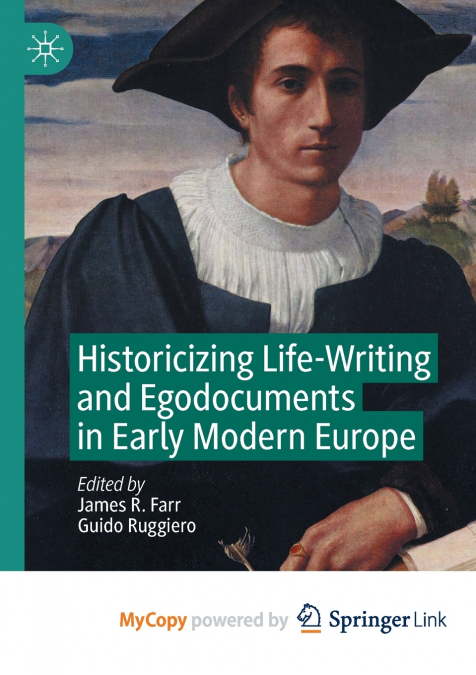 Historicizing Life-Writing and Egodocuments in Early Modern Europe