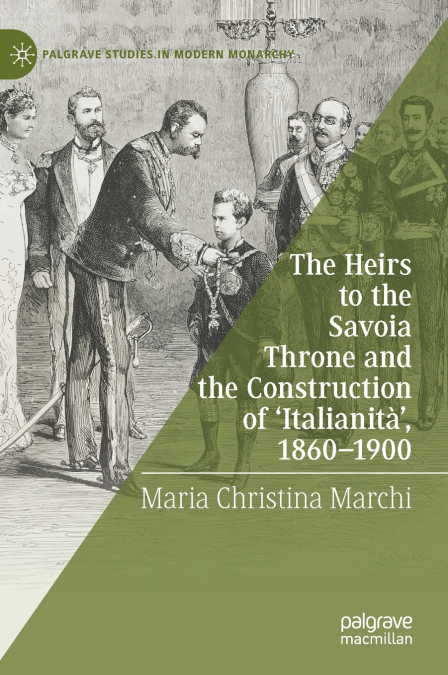The Heirs to the Savoia Throne and the Construction of ’Italianità’, 1860-1900