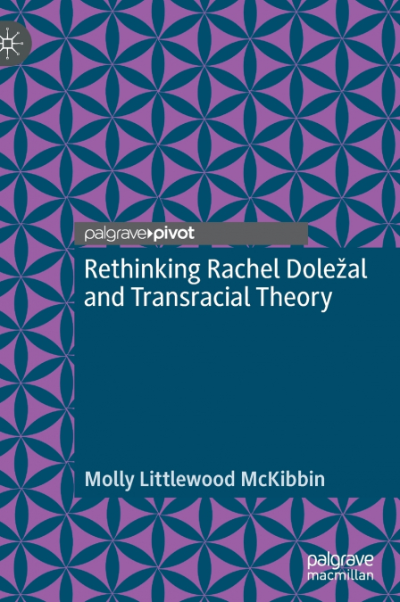 Rethinking Rachel Doležal and Transracial Theory