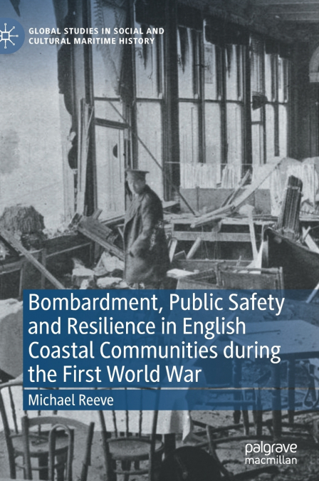 Bombardment, Public Safety and Resilience in English Coastal Communities during the First World War