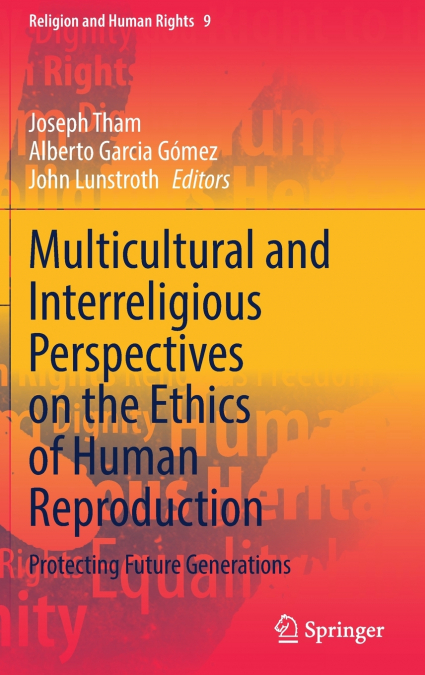 Multicultural and Interreligious Perspectives on the Ethics of Human Reproduction