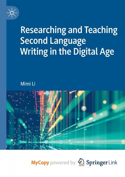 Researching and Teaching Second Language Writing in the Digital Age