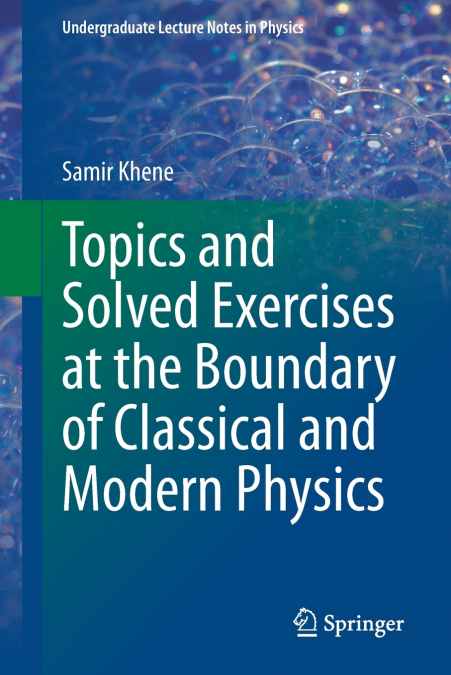 Topics and Solved Exercises at the Boundary of Classical and Modern Physics