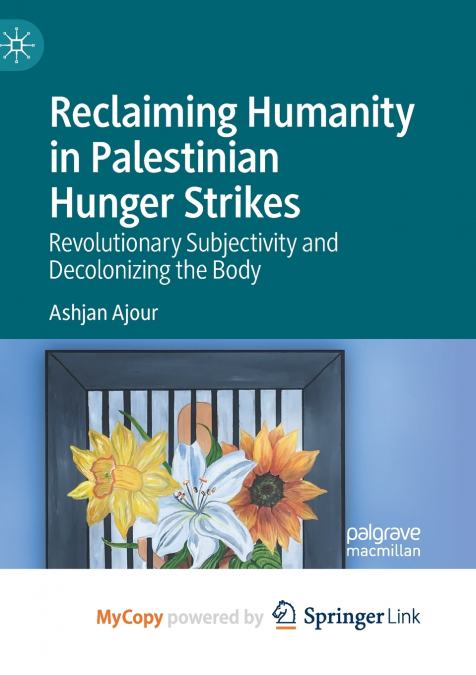 Reclaiming Humanity in Palestinian Hunger Strikes