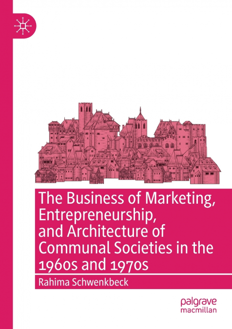 The Business of Marketing, Entrepreneurship, and Architecture of Communal Societies in the 1960s and 1970s