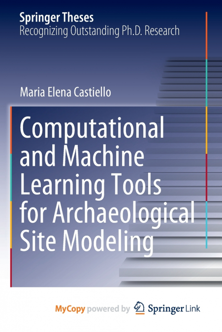 Computational and Machine Learning Tools for Archaeological Site Modeling