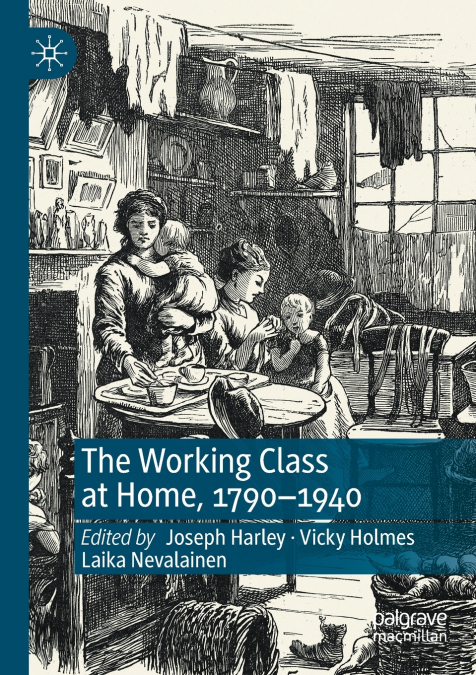 The Working Class at Home, 1790-1940