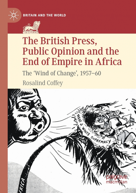The British Press, Public Opinion and the End of Empire in Africa