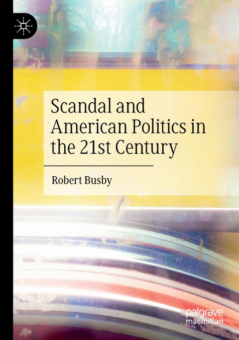 Scandal and American Politics in the 21st Century