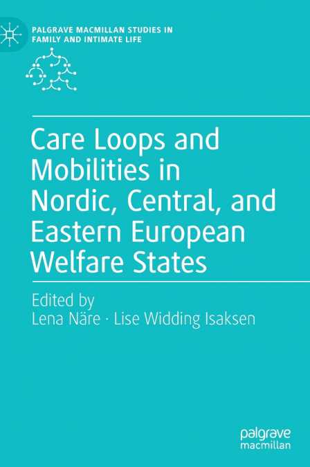 Care Loops and Mobilities in Nordic, Central, and Eastern European Welfare States