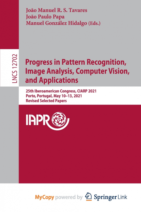 Progress in Pattern Recognition, Image Analysis, Computer Vision, and Applications