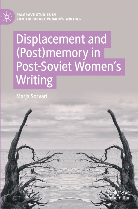 Displacement and (Post)memory in Post-Soviet Women’s Writing