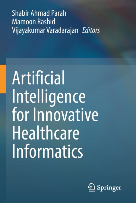 Artificial Intelligence for Innovative Healthcare Informatics