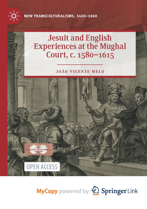 Jesuit and English Experiences at the Mughal Court, c. 1580-1615