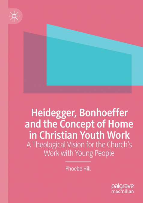 Heidegger, Bonhoeffer and the Concept of Home in Christian Youth Work