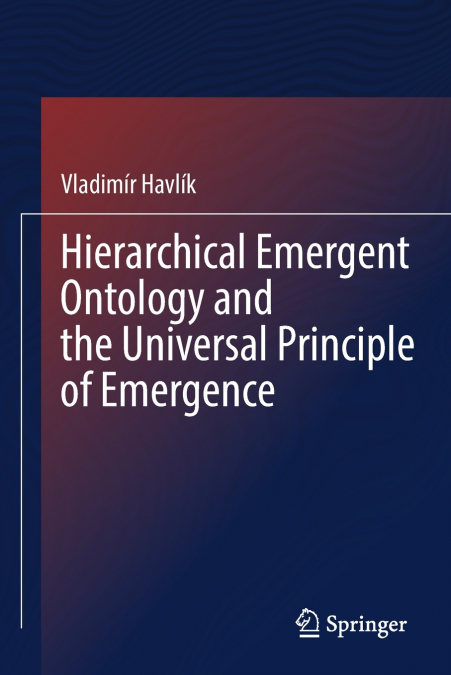 Hierarchical Emergent Ontology and the Universal Principle of Emergence