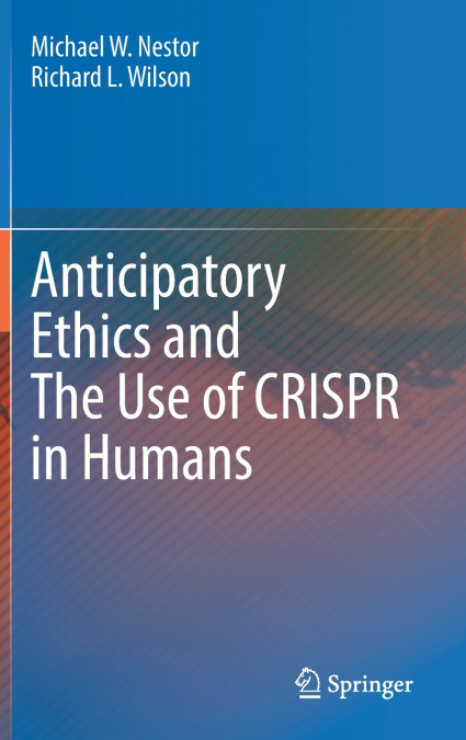 Anticipatory Ethics and The Use of CRISPR in Humans
