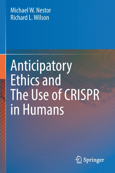 Anticipatory Ethics and The Use of CRISPR in Humans