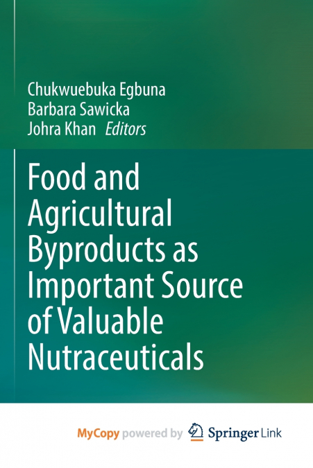 Food and Agricultural Byproducts as Important Source of Valuable Nutraceuticals