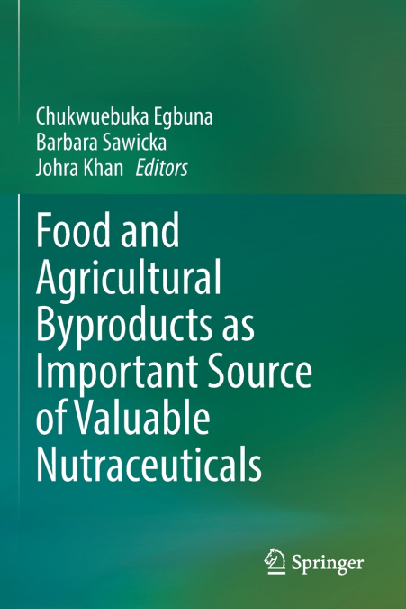 Food and Agricultural Byproducts as Important Source of Valuable Nutraceuticals