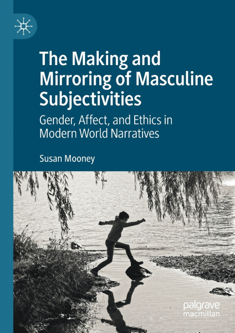 The Making and Mirroring of Masculine Subjectivities