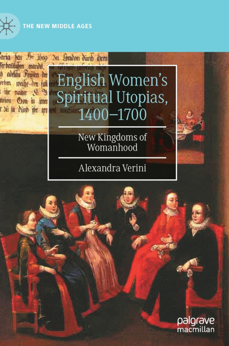 English Women’s Spiritual Utopias, 1400-1700