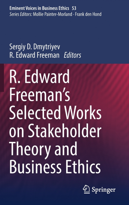 R. Edward Freeman’s Selected Works on Stakeholder Theory and Business Ethics