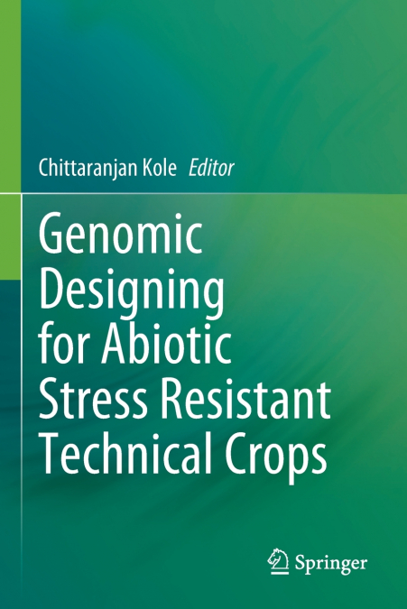 Genomic Designing for Abiotic Stress Resistant Technical Crops