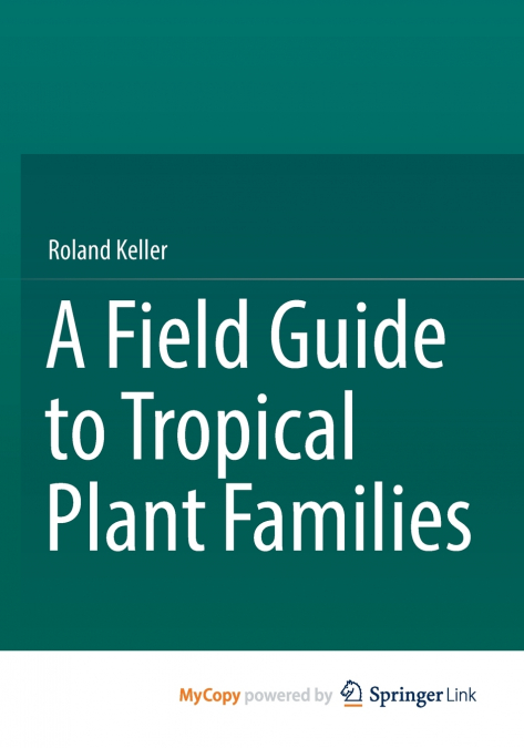 A Field Guide to Tropical Plant Families