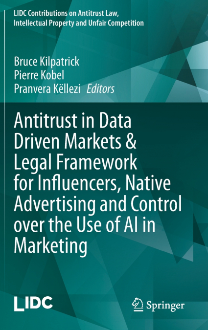 Antitrust in Data Driven Markets & Legal Framework for Influencers, Native Advertising and Control over the Use of AI in Marketing