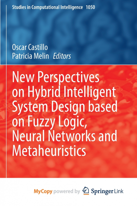 New Perspectives on Hybrid Intelligent System Design based on Fuzzy Logic, Neural Networks and Metaheuristics