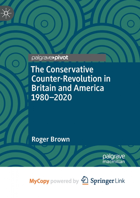 The Conservative Counter-Revolution in Britain and America 1980-2020