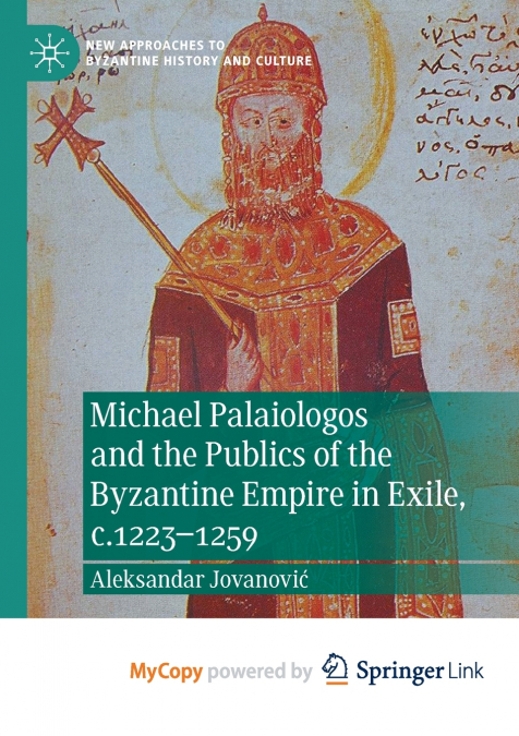 Michael Palaiologos and the Publics of the Byzantine Empire in Exile, c.1223-1259