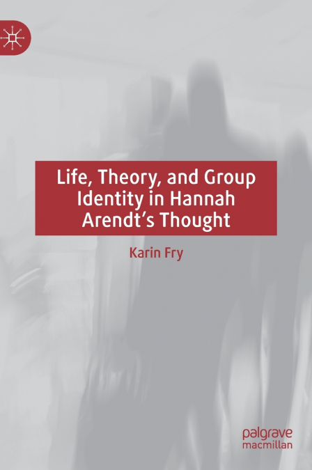 Life, Theory, and Group Identity in Hannah Arendt’s Thought