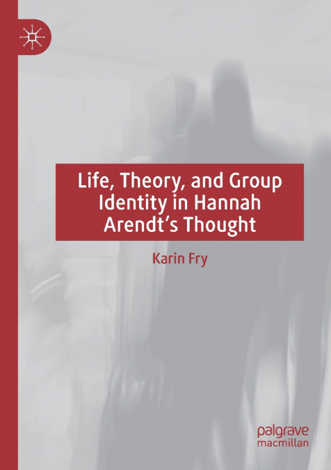 Life, Theory, and Group Identity in Hannah Arendt’s Thought