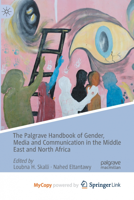 The Palgrave Handbook of Gender, Media and Communication in the Middle East and North Africa