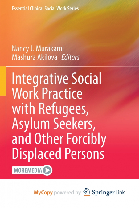 Integrative Social Work Practice with Refugees, Asylum Seekers, and Other Forcibly Displaced Persons