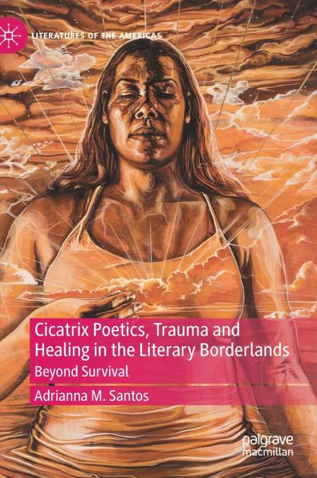 Cicatrix Poetics, Trauma and Healing in the Literary Borderlands