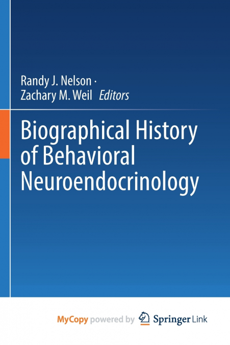 Biographical History of Behavioral Neuroendocrinology