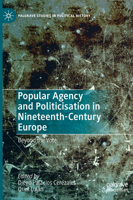 Popular Agency and Politicisation in Nineteenth-Century Europe