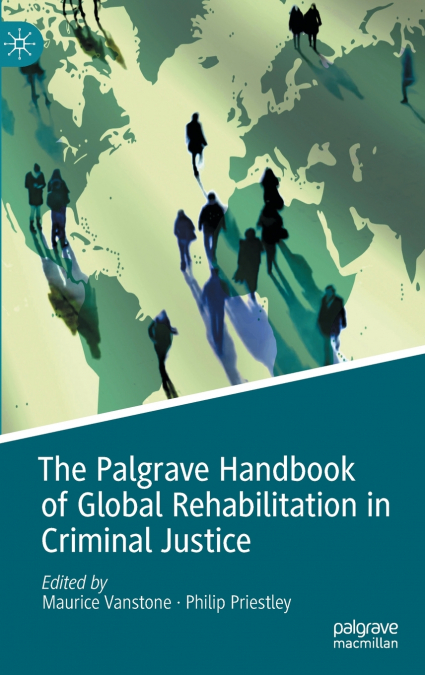 The Palgrave Handbook of Global Rehabilitation in Criminal Justice