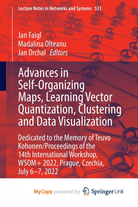 Advances in Self-Organizing Maps, Learning Vector Quantization, Clustering and Data Visualization
