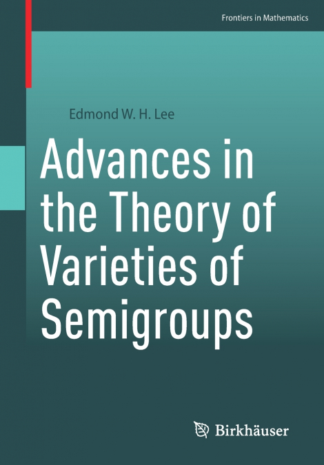 Advances in the Theory of Varieties of Semigroups