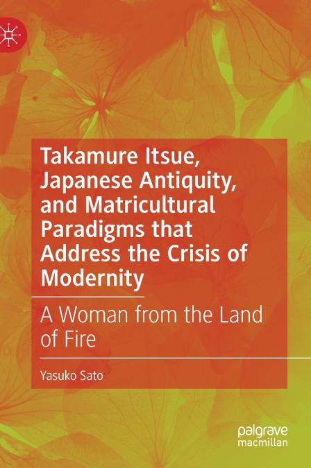 Takamure Itsue, Japanese Antiquity, and Matricultural Paradigms that Address the Crisis of Modernity