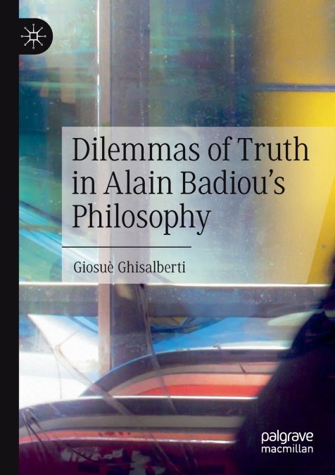 Dilemmas of Truth in Alain Badiou’s Philosophy