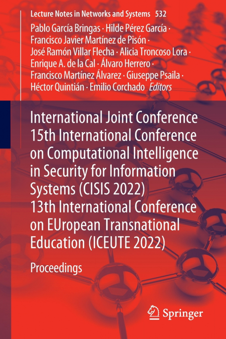 International Joint Conference 15th International Conference on Computational Intelligence in Security for Information Systems (CISIS 2022) 13th International Conference on EUropean Transnational Educ